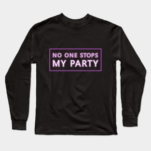 No One Stops My Party Long Sleeve T-Shirt